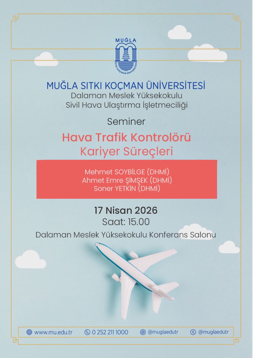 Seminar: Air Traffic Controller Career Processes The Dalaman Vocational School Civil Aviation Management Department will host an event titled "Air Traffic Controller Career Processes" with the participation of DHMİ (State Airports Authority) officials.    Date: April 17, 2026 Time: 15:00 Dalaman Vocational School Conference Hall